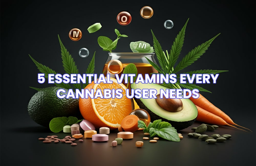5 Essential Vitamins Every Cannabis User Needs 1 5 Essential Vitamins