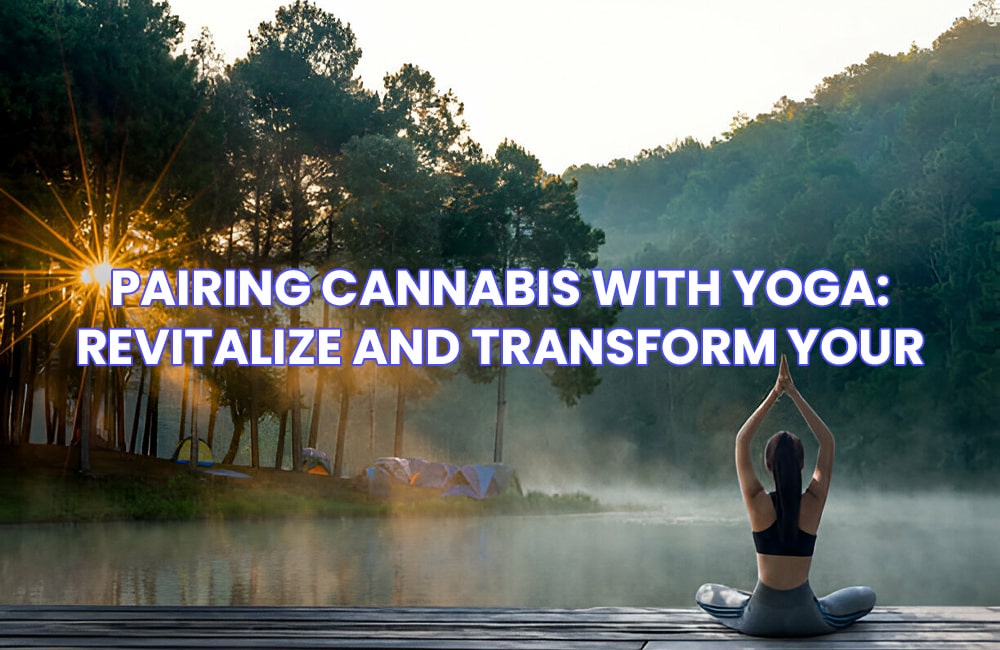 Pairing Cannabis with Yoga: Revitalize and Transform Your Routine 1 Pairing Cannabis with Yoga