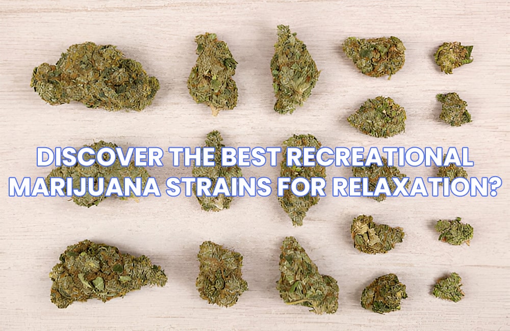 Discover the Best Recreational Marijuana Strains for Relaxation? 1 Recreational Marijuana Strains